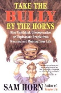 Take the Bully by the Horns Stop Unethical, Uncooperative, or 
