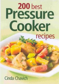 200 Best Pressure Cooker Recipes by Cinda Chavich 2009, Paperback 