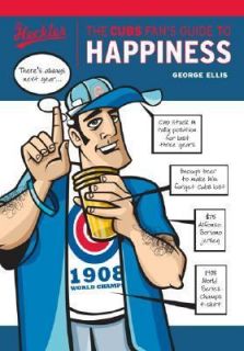 The Cubs Fans Guide to Happiness by George Ellis 2007, Paperback 