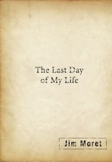 The Last Day of My Life by Jim Moret 2010, Hardcover