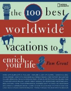 The 100 Best Worldwide Vacations to Enrich Your Life by Pam Grout 2008 