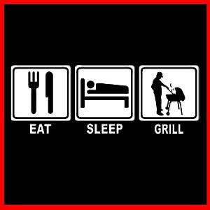 EAT SLEEP GRILL (Barbeque Chef Meat Barbecue BBQ Broil Bacon) T SHIRT