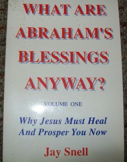 What Are Abrahams Blessings Anyway by Jay Snell