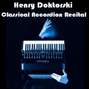 Classical Accordion Recital by Henry Doktorski