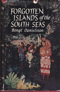 forgotten islands of the south seas bengt danielsson