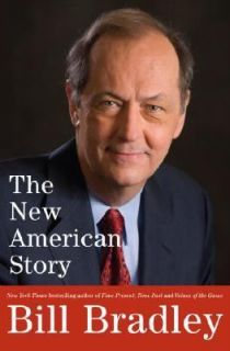 The New American Story by Bill Bradley 2007 Hardcover