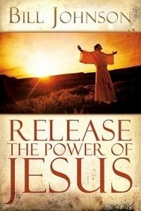 Release The Power of Jesus New by Bill Johnson 0768427126