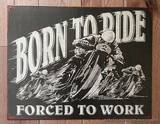 LARGE VINTAGE STYLE BORN TO RIDE FORCED TO WORK METAL WALL SIGN