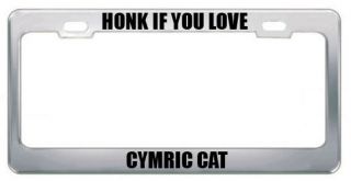 HONK IF YOU LOVE A CYMRIC CAT CATS LICENSE PLATE FRAME TAG