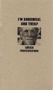 Charles Bukowski Im Bukowski and Then by Enrico Francheschini