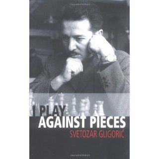 Play Against Pieces (Batsford Chess Book) Svetozar 