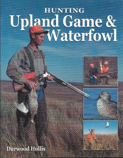 Hunting Upland Game Waterfowl by Durwood Hollis Pheasants Ducks Geese