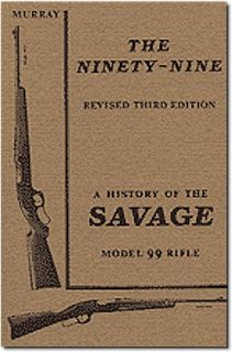  99 rifle revised 3rd edition by douglas murray this complete savage