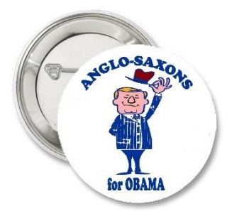 ANGLO SAXONS for President BARACK OBAMA Funny artwork 2012 Pinback