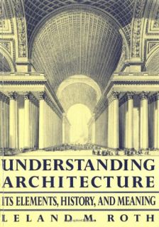 Understanding Architecture Its Elements, History, and Meaning Leland M