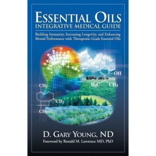 Essential Oils Integrative Medical Guide by D Gary 0943685346