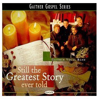 Still The Greatest Story Ever Told by Gaither Vocal Band CD Sep 2003