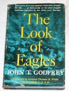 The Look of Eagles by John T Godfrey World War II Ace
