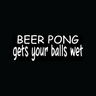Beer Pong Gets Your Balls Wet Sticker Funny Drink Vinyl Decal Alcohol