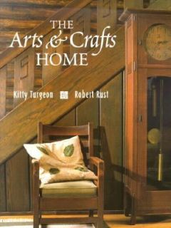 The Arts and Crafts Home by Kitty Turgeon and Robert Rust 2000
