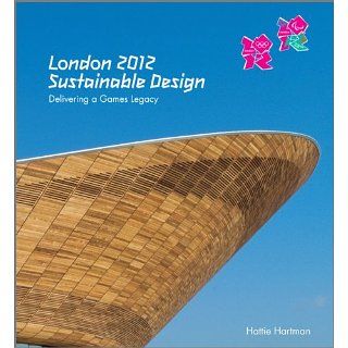 London 2012 Sustainable Design Delivering a Games Legacy Hattie