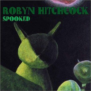 Spooked Robyn Hitchcock Music