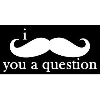 I Mustache You a Question Bumper Sticker Funny Car Decal 7