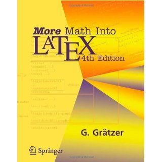 More Math Into LaTeX, 4th Edition 4th edition by Gr?tzer, George