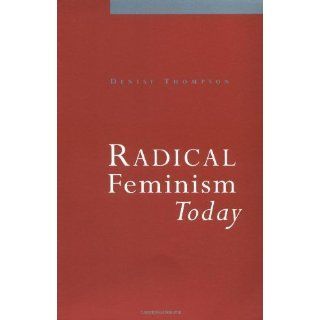 Radical Feminism Today 1st edition by Thompson, Denise published by