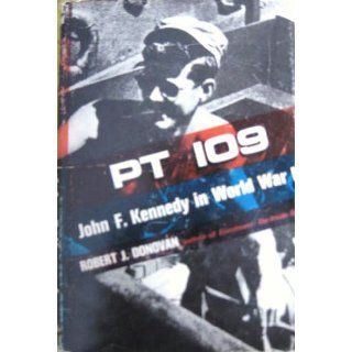 PT 109, John F Kennedy in World War II Robert J. Donovan