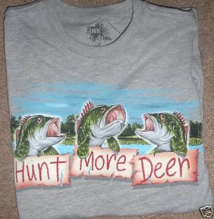Funny Fishing T Shirt, (HUNT MORE DEER ) NWT