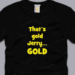  GOLD JERRY  GOLD T SHIRT funny seinfeld awesome tv kramer humor tee