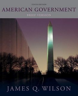 American Government 10E by James Q Wilson 10th Edition NEW Brief