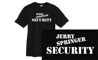 Jerry Springer Security T Shirt Funny Novelty TV SM 3XL