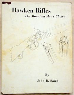 Hawken Rifles The Mountain Mans Choice by John D Baird