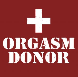 Orgasm Donor T Shirt Funny Mature Sex 5 Colors s 3XL