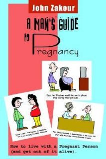 Mans Guide to Pregnancy How to Live with a Pregnant Person And Get