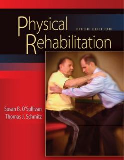 Physical Rehabilitation by Thomas J. Schmitz and Susan OSullivan 2006