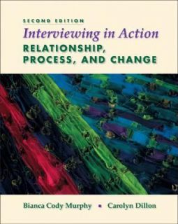 Interviewing in Action Relationship, Process, and Change by Bianca