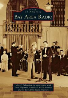 Bay Area Radio by John F. Schneider, Bay Area Radio Museum and