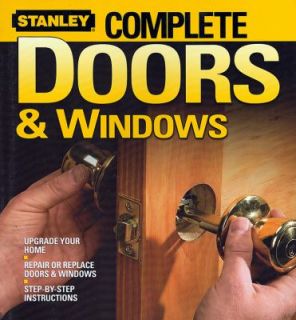 Complete Doors and Windows by Stanley Complete Projects Staff 2007