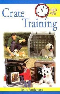 Quick and Easy Crate Training by Teoti Anderson 2005, Paperback