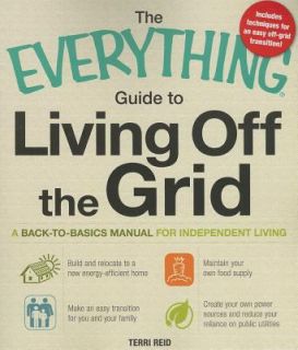 The Everything Guide to Living off the Grid A back to basics manual