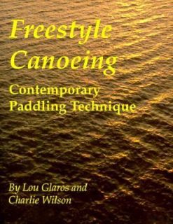 Freestyle Canoeing Contemporary Paddling Technique by Lou Glaros and