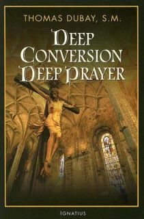 Deep Conversion Deep Prayer by Thomas DuBay 2006, Paperback