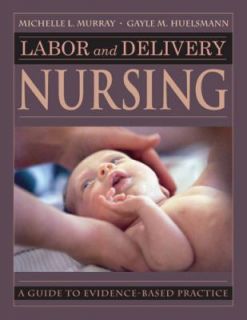 Labor and Delivery Nursing A Guide to Evidence Based Practice by Gayle
