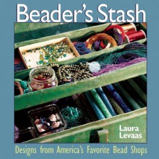Beaders Stash Designs from Americas Favorite Bead Shops by Laura