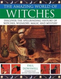The Amazing World of Witches Discover the Spellbinding History of
