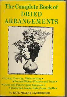Complete Book of Dried Arrangements by Raye Miller Underwood   Flowers