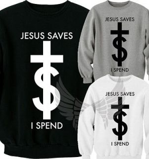 Jesus Saves I Spend Cross Sweatshirt Sweater Jumper Top Shirt Hoodie